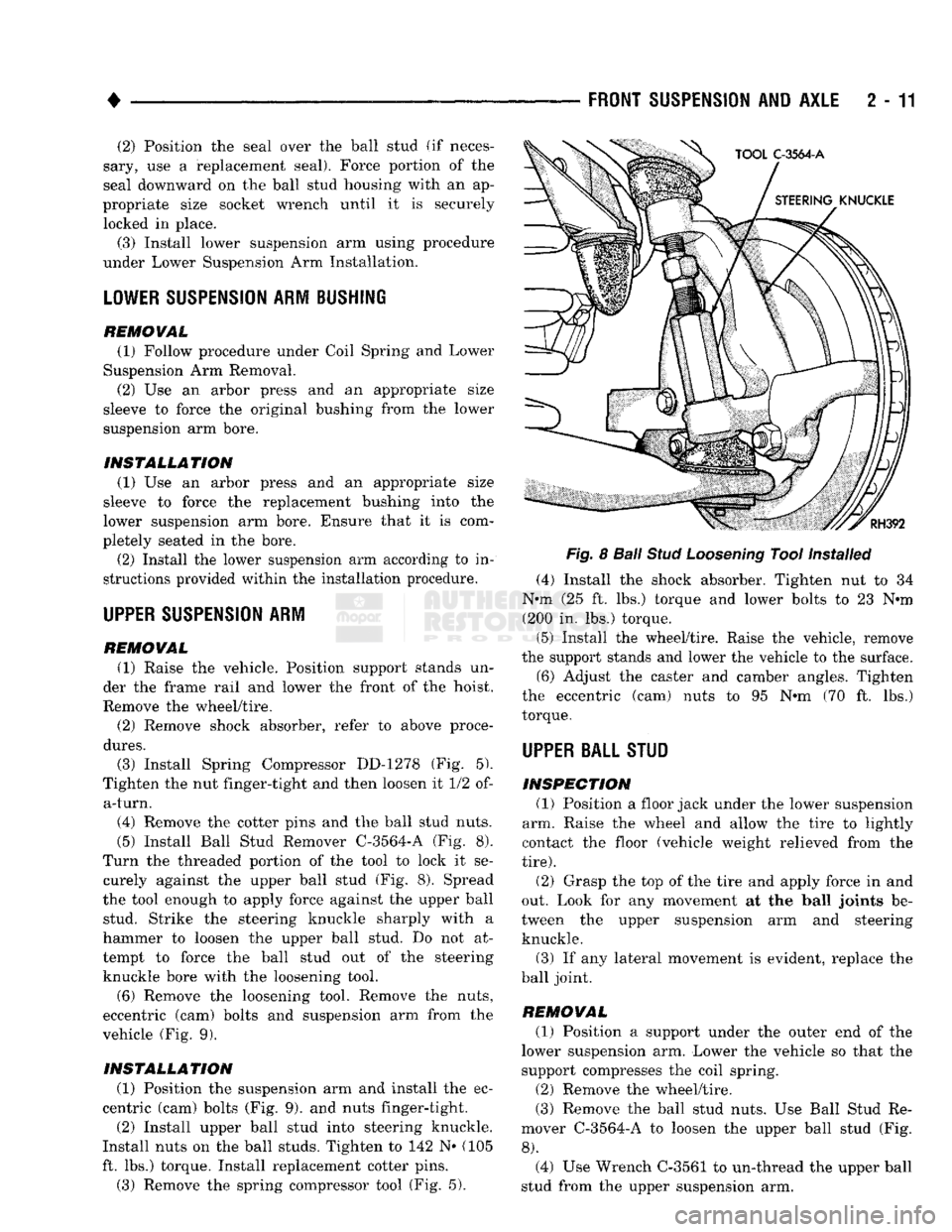 DODGE TRUCK 1993  Service Repair Manual 
• 

FRONT
 SUSPENSION
 AND
 AXLE
 2 - 11 (2) Position the seal over the ball stud (if neces­
sary, use a replacement seal). Force portion of the 
seal downward on the ball stud housing with an ap�