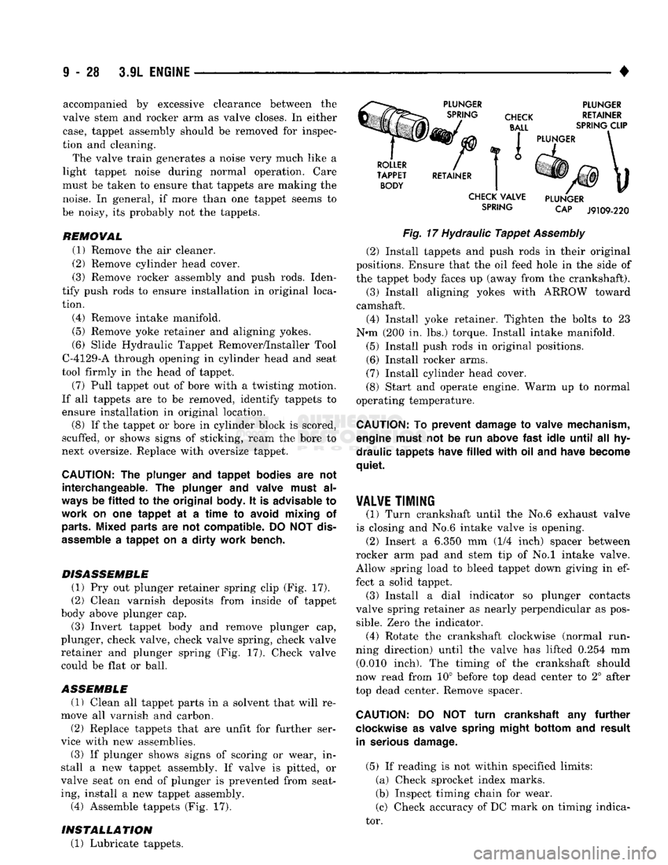 DODGE TRUCK 1993 Service Repair Manual
9
- 28 3.9L
ENGINE
•
accompanied by excessive clearance between the
valve stem and rocker arm as valve closes. In either
case,
tappet assembly should be removed for inspec
tion and cleani DODGE TRUCK 1993 Service Repair Manual
9
- 28 3.9L
ENGINE
•
accompanied by excessive clearance between the
valve stem and rocker arm as valve closes. In either
case,
tappet assembly should be removed for inspec
tion and cleani