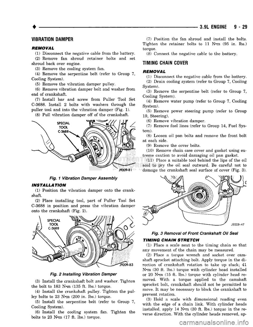 DODGE TRUCK 1993 Service Repair Manual
•
3.9L
ENGINE
I - 21
VIBRATION
DAMPER
REMOVAL
(1) Disconnect the negative cable from the battery,
(2) Remove fan shroud retainer bolts and set
shroud back over engine.
(3) Remove the co DODGE TRUCK 1993 Service Repair Manual
•
3.9L
ENGINE
I - 21
VIBRATION
DAMPER
REMOVAL
(1) Disconnect the negative cable from the battery,
(2) Remove fan shroud retainer bolts and set
shroud back over engine.
(3) Remove the co