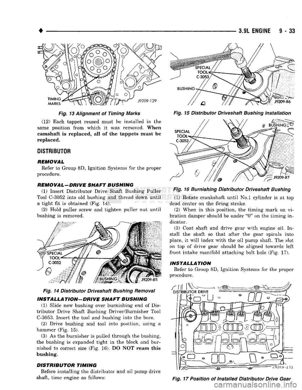 DODGE TRUCK 1993 Service Repair Manual
•
3.9L
ENGINE
9 - 33
Fig. 13 Alignment of Timing Marks (12) Each tappet reused must be installed in the
same position from which it was removed.
When
camshaft
Is replaced, all of the tap DODGE TRUCK 1993 Service Repair Manual
•
3.9L
ENGINE
9 - 33
Fig. 13 Alignment of Timing Marks (12) Each tappet reused must be installed in the
same position from which it was removed.
When
camshaft
Is replaced, all of the tap