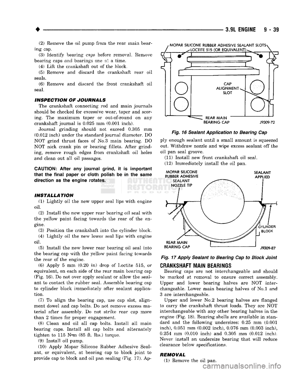 DODGE TRUCK 1993 Service Repair Manual
•
3.9L
ENGINE
9 - 39 (2) Remove the oil pump from the rear main bear
ing cap.
(8)
Identify bearing caps before removal. Remove
bearing caps and bearings one at a time.
(4) Lift the cranks DODGE TRUCK 1993 Service Repair Manual
•
3.9L
ENGINE
9 - 39 (2) Remove the oil pump from the rear main bear
ing cap.
(8)
Identify bearing caps before removal. Remove
bearing caps and bearings one at a time.
(4) Lift the cranks