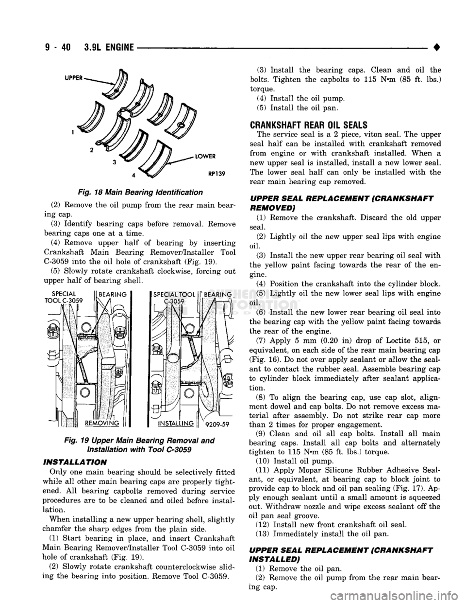 DODGE TRUCK 1993 Service Repair Manual
S
- 40 3.9L
ENGINE
39 Fig.
18 Main Bearing identification
(2) Remove the oil pump from the rear main bear
ing cap.
(3) Identify bearing caps before removal. Remove
bearing caps one at a time DODGE TRUCK 1993 Service Repair Manual
S
- 40 3.9L
ENGINE
39 Fig.
18 Main Bearing identification
(2) Remove the oil pump from the rear main bear
ing cap.
(3) Identify bearing caps before removal. Remove
bearing caps one at a time