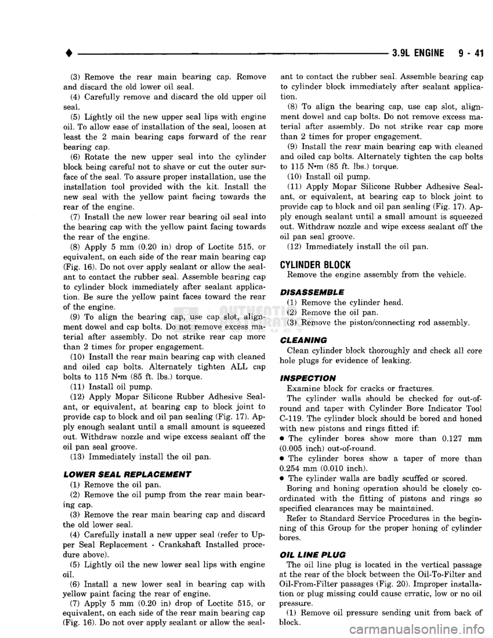 DODGE TRUCK 1993 Service Repair Manual
•
3.9L ENGINE
9 - 41 (3) Remove the rear main bearing cap. Remove
and discard the old lower oil seal.
(4) Carefully remove and discard the old upper oil
seal.
(5) Lightly oil the new upper s DODGE TRUCK 1993 Service Repair Manual
•
3.9L ENGINE
9 - 41 (3) Remove the rear main bearing cap. Remove
and discard the old lower oil seal.
(4) Carefully remove and discard the old upper oil
seal.
(5) Lightly oil the new upper s