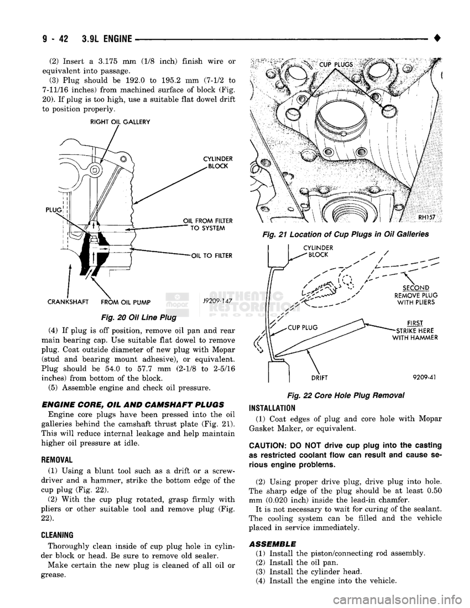 DODGE TRUCK 1993 Service Repair Manual
(2) Insert a 3.175 mm (1/8 inch) finish wire or
equivalent into passage.
(3) Plug should be 192.0 to 195.2 mm (7-1/2 to
7-11/16 inches) from machined surface of block (Fig.
20).
If plug is too DODGE TRUCK 1993 Service Repair Manual
(2) Insert a 3.175 mm (1/8 inch) finish wire or
equivalent into passage.
(3) Plug should be 192.0 to 195.2 mm (7-1/2 to
7-11/16 inches) from machined surface of block (Fig.
20).
If plug is too