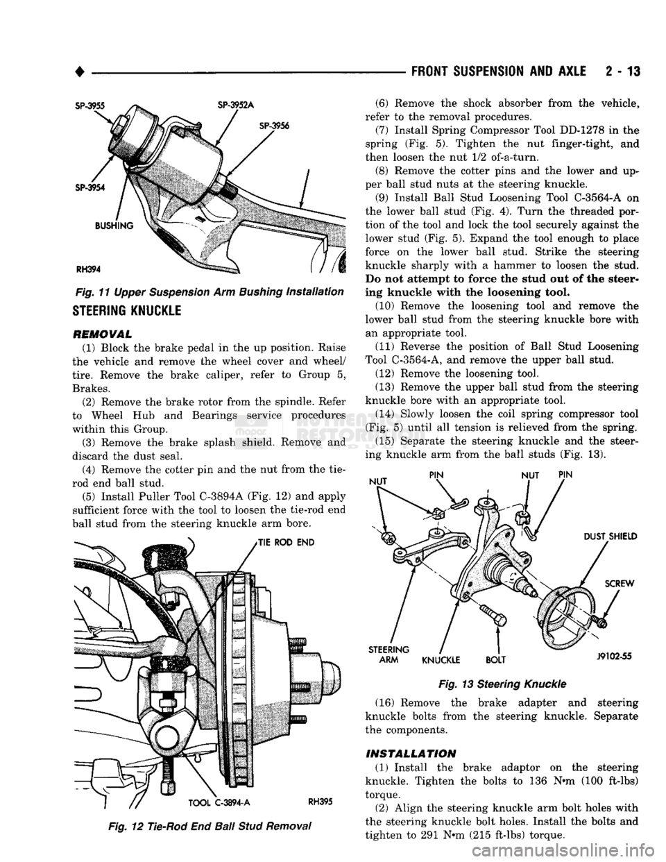 DODGE TRUCK 1993  Service Repair Manual 
• 

Fig.
 11 Upper Suspension Arm Bushing installation 

STEERING KNUCKLE 
 REMOVAL 
(1) Block the brake pedal in the up position. Raise 
the vehicle and remove the wheel cover and wheel/ 
 tire.
 