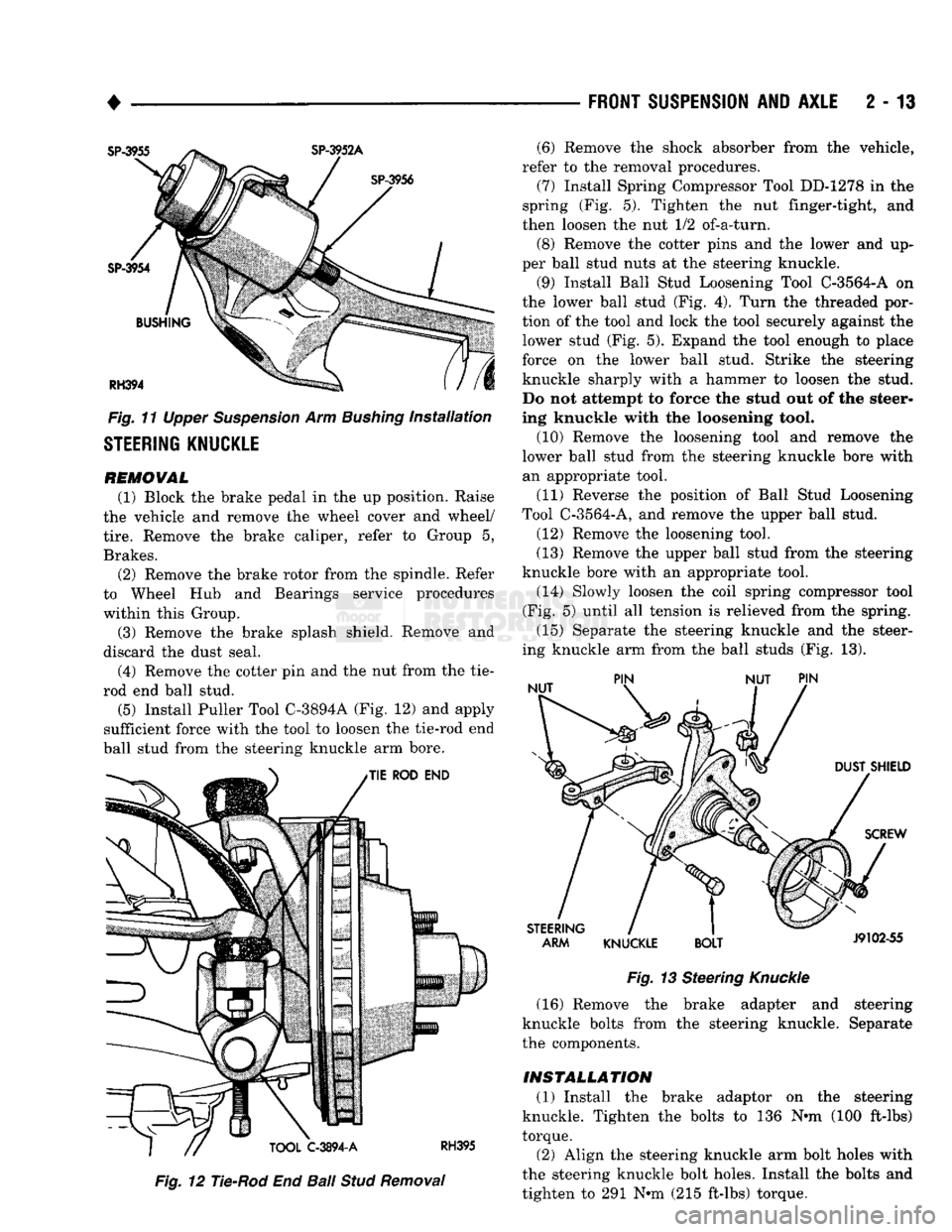 DODGE TRUCK 1993  Service Manual PDF 
• 

Fig.
 11 Upper Suspension Arm Bushing installation 

STEERING KNUCKLE 
 REMOVAL 
(1) Block the brake pedal in the up position. Raise 
the vehicle and remove the wheel cover and wheel/ 
 tire.
 