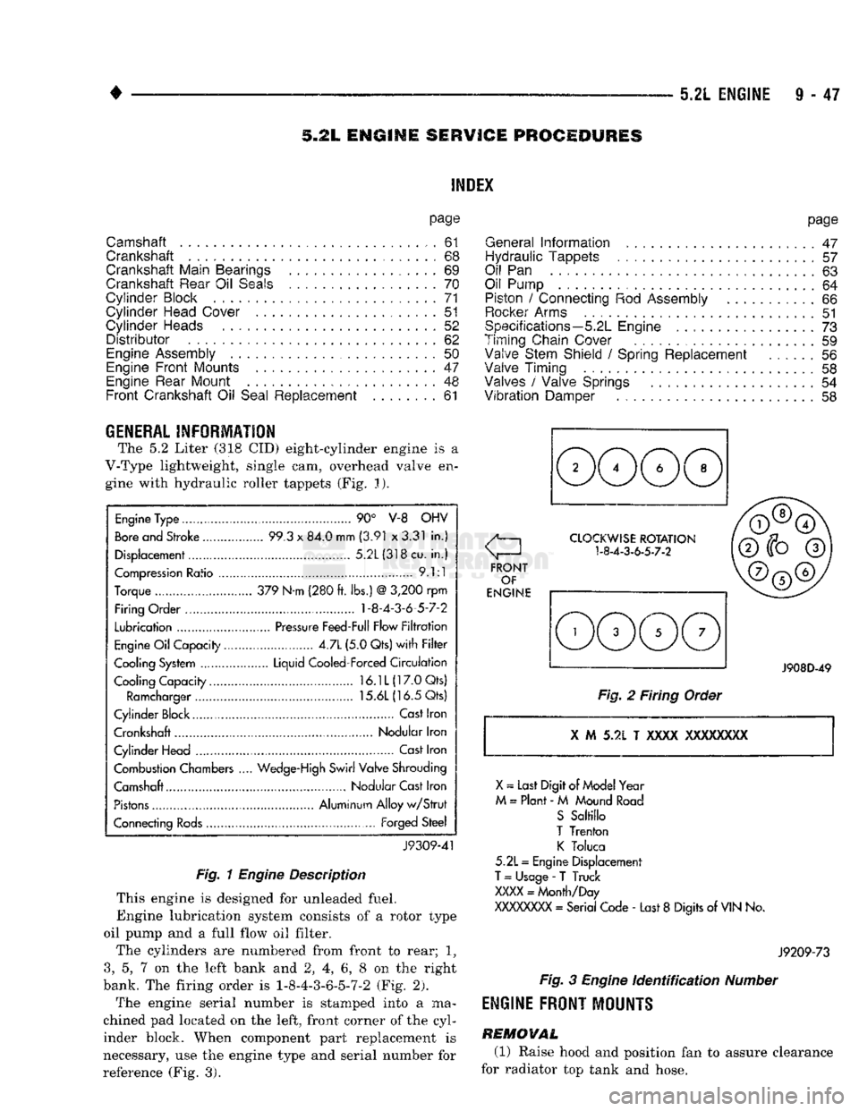 DODGE TRUCK 1993 Service Repair Manual
5.2L
ENGINE
9 - 47
S.2L ENGINE
SERVICE
PROCEDURES
INDEX
page
Camshaft
. , . 61
Crankshaft
68
Crankshaft Main Bearings
69
Crankshaft Rear
Oil
Seals
...... ........
70
Cylind DODGE TRUCK 1993 Service Repair Manual
5.2L
ENGINE
9 - 47
S.2L ENGINE
SERVICE
PROCEDURES
INDEX
page
Camshaft
. , . 61
Crankshaft
68
Crankshaft Main Bearings
69
Crankshaft Rear
Oil
Seals
...... ........
70
Cylind
