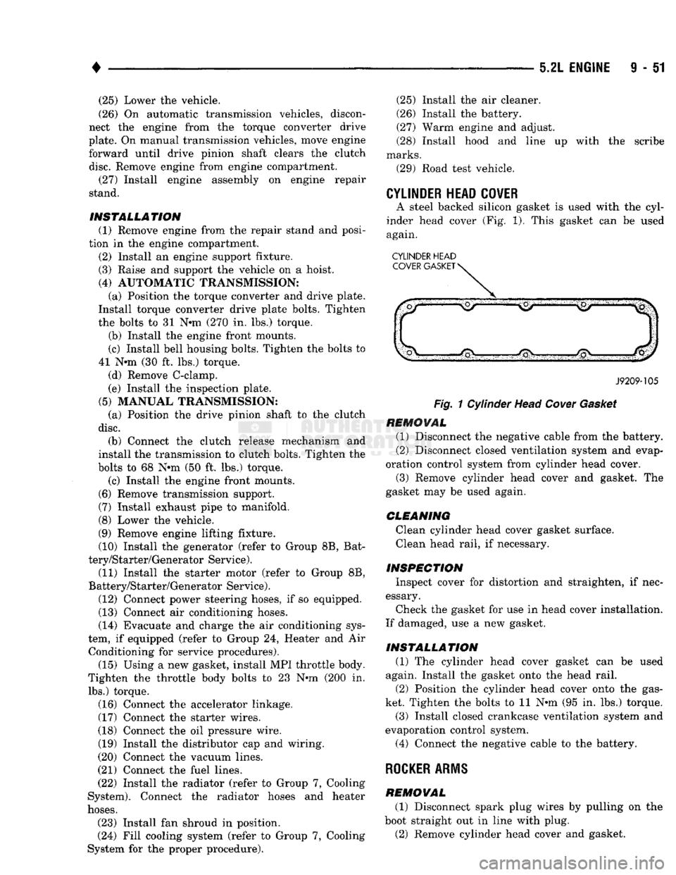 DODGE TRUCK 1993 Service Repair Manual
•
5.2L
ENGINE
9 - 51 (25) Lower the vehicle.
(26) On automatic transmission vehicles, discon
nect the engine from the torque converter drive
plate. On manual transmission vehicles, move eng DODGE TRUCK 1993 Service Repair Manual
•
5.2L
ENGINE
9 - 51 (25) Lower the vehicle.
(26) On automatic transmission vehicles, discon
nect the engine from the torque converter drive
plate. On manual transmission vehicles, move eng