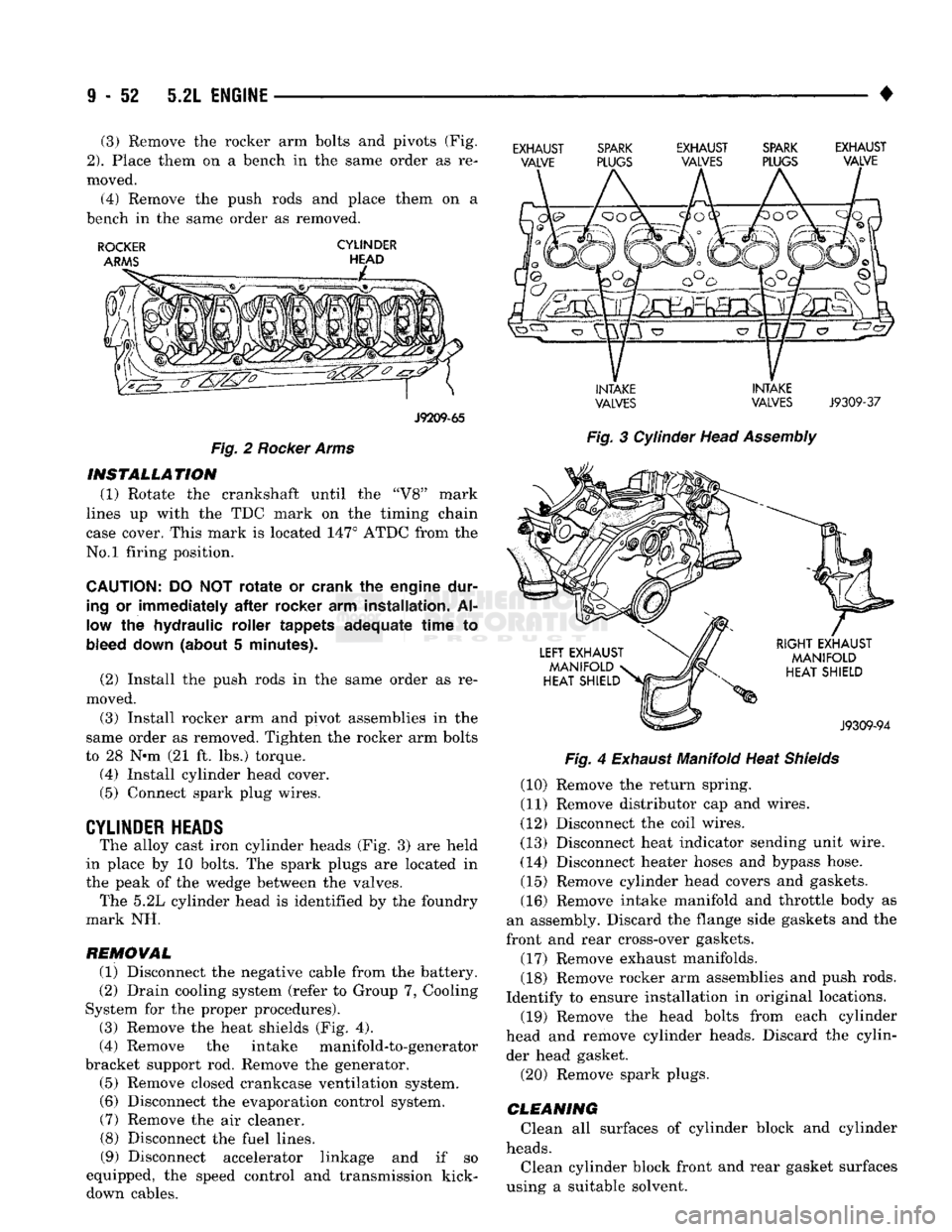 DODGE TRUCK 1993 Service Repair Manual
9
- 52 5.2L
ENGINE
• (3) Remove the rocker arm bolts and pivots (Fig,
2).
Place them on a bench in the same order as re
moved.
(4) Remove the push rods and place them on a
bench in the s DODGE TRUCK 1993 Service Repair Manual
9
- 52 5.2L
ENGINE
• (3) Remove the rocker arm bolts and pivots (Fig,
2).
Place them on a bench in the same order as re
moved.
(4) Remove the push rods and place them on a
bench in the s