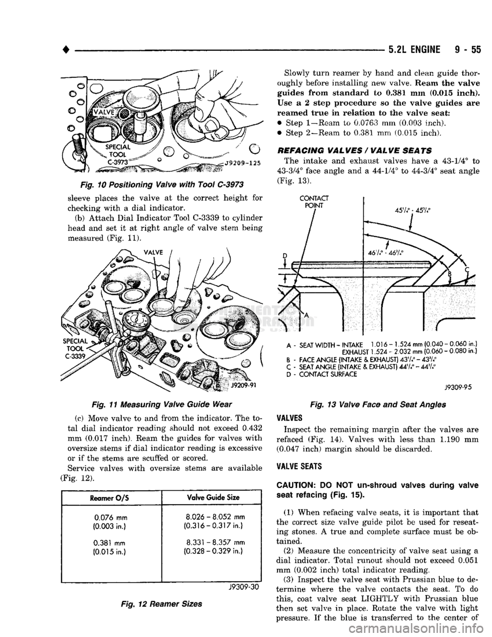 DODGE TRUCK 1993 Service Repair Manual
•
5.2L
ENGINE
I - 55
Fig. 10 Positioning Valve with Tool C-3973 sleeve places the valve at the correct height for
checking with a dial indicator.
(b) Attach Dial Indicator Tool C-3339 to cyl DODGE TRUCK 1993 Service Repair Manual
•
5.2L
ENGINE
I - 55
Fig. 10 Positioning Valve with Tool C-3973 sleeve places the valve at the correct height for
checking with a dial indicator.
(b) Attach Dial Indicator Tool C-3339 to cyl