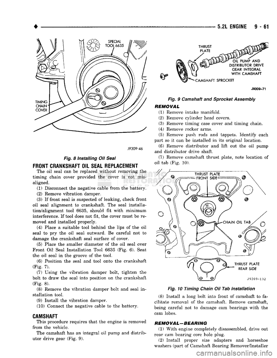 DODGE TRUCK 1993 Service Repair Manual
•
J9309-46
Fig. 8 Installing Oil Seal
FRONT CRANKSHAFT OIL SEAL REPLACEMENT The oil seal can be replaced without removing the
timing chain cover provided the cover is not mis aligned. (1) D DODGE TRUCK 1993 Service Repair Manual
•
J9309-46
Fig. 8 Installing Oil Seal
FRONT CRANKSHAFT OIL SEAL REPLACEMENT The oil seal can be replaced without removing the
timing chain cover provided the cover is not mis aligned. (1) D
