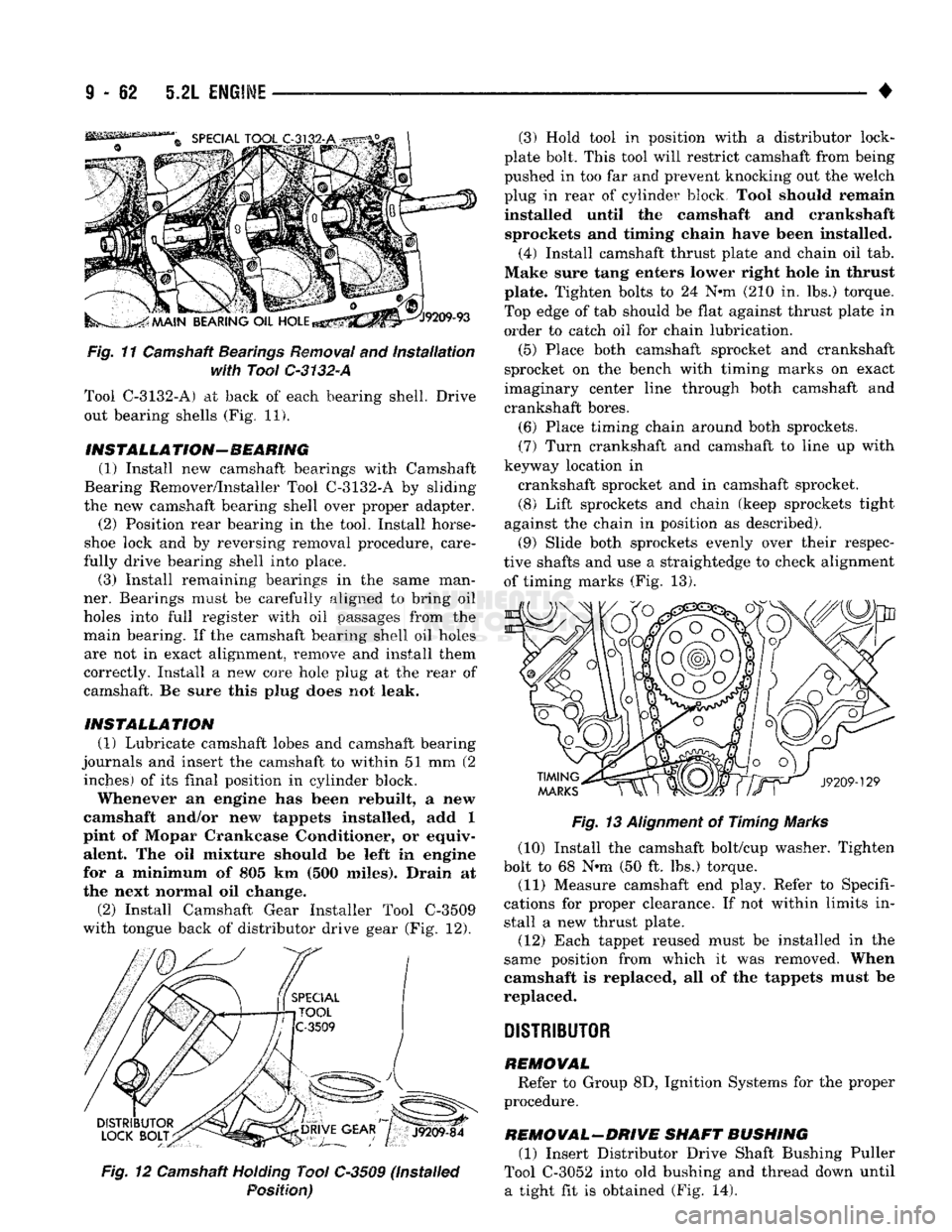 DODGE TRUCK 1993 Service Repair Manual
9 - 62 5.2L
ENGINE
Fig,
11 Camshaft
Bearings
Removal
and
installation
with
Tool C-3132-A
Tool C-3132-A) at back of each bearing shell. Drive out bearing shells (Fig. 11).
INSTALL A
TIO DODGE TRUCK 1993 Service Repair Manual
9 - 62 5.2L
ENGINE
Fig,
11 Camshaft
Bearings
Removal
and
installation
with
Tool C-3132-A
Tool C-3132-A) at back of each bearing shell. Drive out bearing shells (Fig. 11).
INSTALL A
TIO