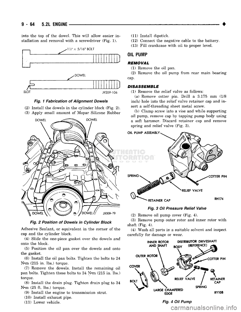 DODGE TRUCK 1993 Service Repair Manual
9
- 64 5.2L
ENGINE
• into the top of the dowel. This will allow easier in
stallation and removal with a screwdriver (Fig. 1).
VI2' x 5/16"
BOLT
DOWEL SLOT
J9209-106
Fig. 1 Fab DODGE TRUCK 1993 Service Repair Manual
9
- 64 5.2L
ENGINE
• into the top of the dowel. This will allow easier in
stallation and removal with a screwdriver (Fig. 1).
VI2' x 5/16"
BOLT
DOWEL SLOT
J9209-106
Fig. 1 Fab
