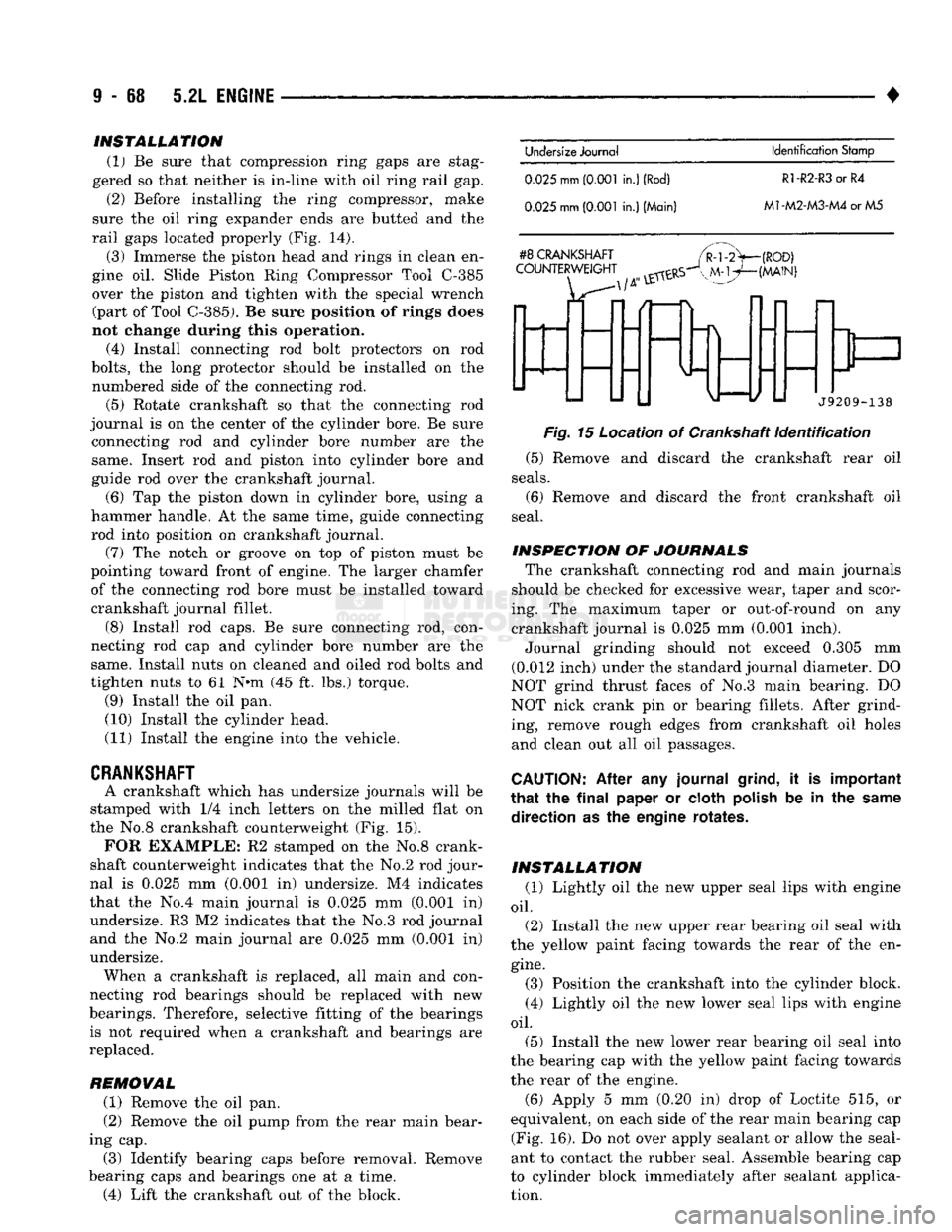 DODGE TRUCK 1993 Service Repair Manual
9
- 68 5.2L
ENGINE
• INSTALLATION
(1) Be sure that compression ring gaps are stag
gered so that neither is in-line with oil ring rail gap.
(2) Before installing the ring compressor, make
s DODGE TRUCK 1993 Service Repair Manual
9
- 68 5.2L
ENGINE
• INSTALLATION
(1) Be sure that compression ring gaps are stag
gered so that neither is in-line with oil ring rail gap.
(2) Before installing the ring compressor, make
s