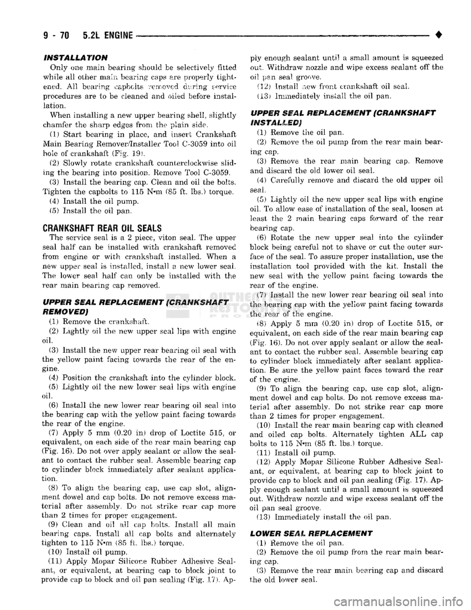 DODGE TRUCK 1993 Service Repair Manual
INSTALLATION
Only one main bearing should be selectively fitted
while all other main bearing caps are properly tight ened. All bearing capbolts removed during service
procedures are to be clean DODGE TRUCK 1993 Service Repair Manual
INSTALLATION
Only one main bearing should be selectively fitted
while all other main bearing caps are properly tight ened. All bearing capbolts removed during service
procedures are to be clean