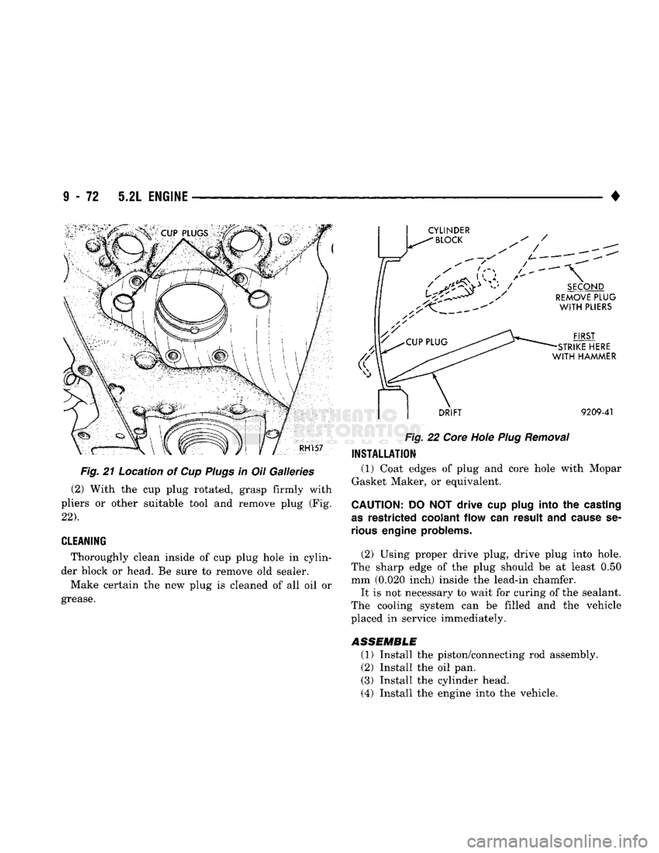 DODGE TRUCK 1993 Service Repair Manual
9
- 72 5.2L
ENGINE
Fig. 21 Location of Cup Plugs in Oil Galleries
(2) With the cup plug rotated, grasp firmly with
pliers or other suitable tool and remove plug (Fig.
22).
CLEANING
Thorou DODGE TRUCK 1993 Service Repair Manual
9
- 72 5.2L
ENGINE
Fig. 21 Location of Cup Plugs in Oil Galleries
(2) With the cup plug rotated, grasp firmly with
pliers or other suitable tool and remove plug (Fig.
22).
CLEANING
Thorou