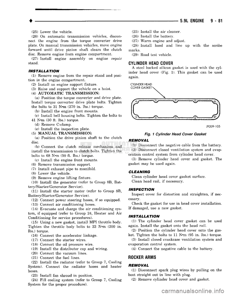 DODGE TRUCK 1993 Service Repair Manual
•
5.9L ENGINE
9-81 (25) Lower the vehicle.
(26) On automatic transmission vehicles, discon
nect the engine from the torque converter drive
plate. On manual transmission vehicles, move engine DODGE TRUCK 1993 Service Repair Manual
•
5.9L ENGINE
9-81 (25) Lower the vehicle.
(26) On automatic transmission vehicles, discon
nect the engine from the torque converter drive
plate. On manual transmission vehicles, move engine