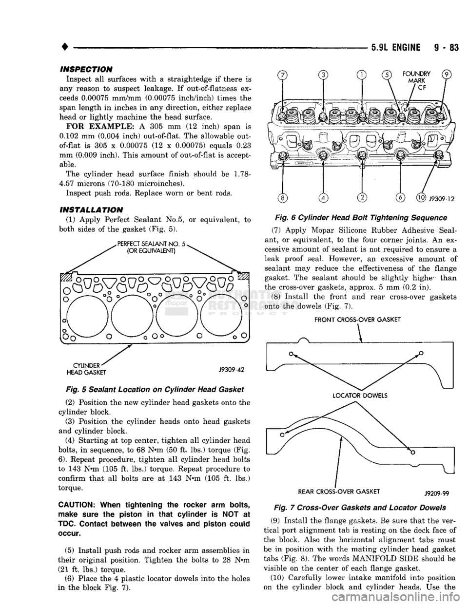 DODGE TRUCK 1993 Service Repair Manual
•
IJL ENGINE 9 - 83
INSPECTION
Inspect all surfaces with a straightedge if there is
any reason to suspect leakage. If out-of-flatness ex
ceeds 0.00075 mm/mm (0.00075 inch/inch) times the sp DODGE TRUCK 1993 Service Repair Manual
•
IJL ENGINE 9 - 83
INSPECTION
Inspect all surfaces with a straightedge if there is
any reason to suspect leakage. If out-of-flatness ex
ceeds 0.00075 mm/mm (0.00075 inch/inch) times the sp