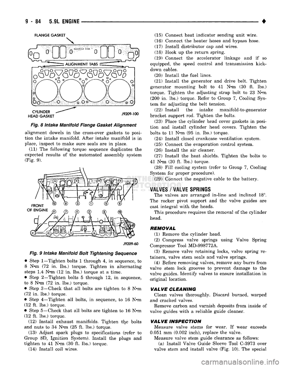 DODGE TRUCK 1993 Service Repair Manual
FLANGE GASKET
Fig. 8 Intake Manifold Flange Gasket Alignment alignment dowels in the cross-over gaskets to posi
tion the intake manifold. After intake manifold is in
place, inspect to make sure DODGE TRUCK 1993 Service Repair Manual
FLANGE GASKET
Fig. 8 Intake Manifold Flange Gasket Alignment alignment dowels in the cross-over gaskets to posi
tion the intake manifold. After intake manifold is in
place, inspect to make sure