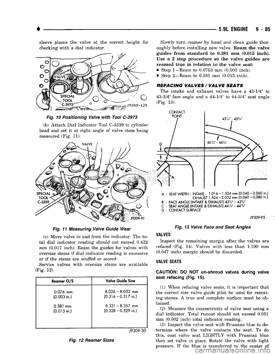 DODGE TRUCK 1993 Service Repair Manual •
5.9L
ENGINE
9 - 85 sleeve places the valve at the correct height for
checking with a dial indicator.
Fig.
11
Measuring
Valve
Guide
Wear
(c) Move valve to and from the indicator. The to DODGE TRUCK 1993 Service Repair Manual •
5.9L
ENGINE
9 - 85 sleeve places the valve at the correct height for
checking with a dial indicator.
Fig.
11
Measuring
Valve
Guide
Wear
(c) Move valve to and from the indicator. The to