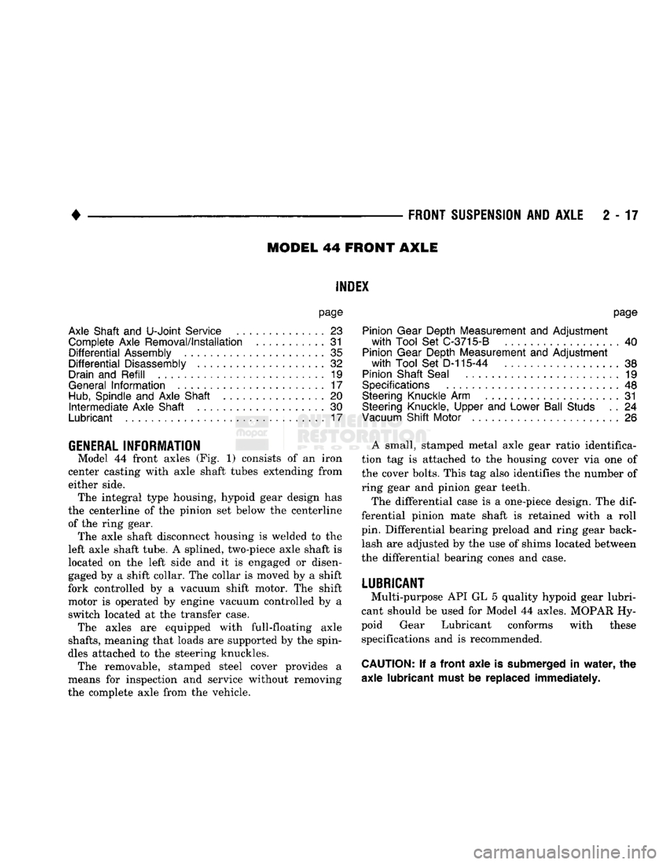 DODGE TRUCK 1993  Service Repair Manual 
• 

FRONT
 SUSPENSION
 AND
 AXLE
 2 - 17 
MODEL
 44
 FRONT
 AXLE 

INDEX 

page 

Axle Shaft
 and
 U-Joint
 Service
 23 
 Complete Axle Removal/Installation
 31 

Differential
 Assembly
 35 

Diffe