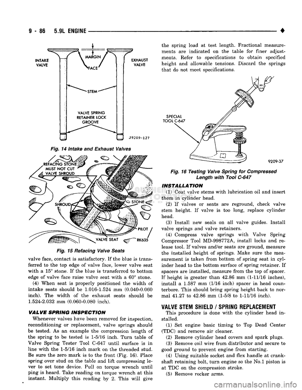 DODGE TRUCK 1993 Service Repair Manual
9
• 86 5.9L
ENGINE
•
INTAKE
VALVE
\
MARGIN
/ >
\ACE^
*
STEM
*
VALVE
SPRING
RETAINER
LOCK
GROOVE EXHAUST
VALVE
J9209-127
Fig.
14
intake
and
Exhaust
Waives
REF DODGE TRUCK 1993 Service Repair Manual
9
• 86 5.9L
ENGINE
•
INTAKE
VALVE
\
MARGIN
/ >
\ACE^
*
STEM
*
VALVE
SPRING
RETAINER
LOCK
GROOVE EXHAUST
VALVE
J9209-127
Fig.
14
intake
and
Exhaust
Waives
REF