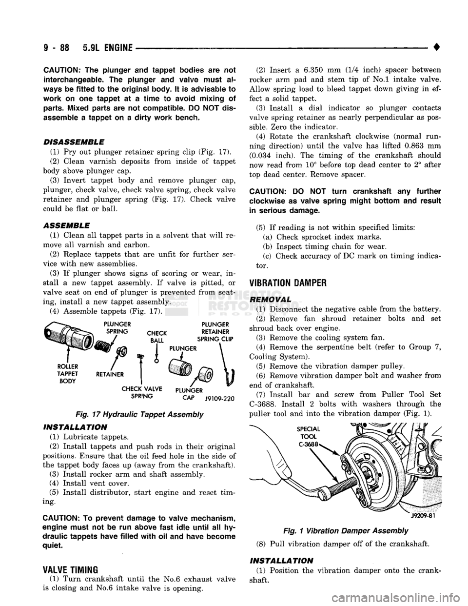 DODGE TRUCK 1993  Service Repair Manual 
9
 - 88 5.9L
 ENGINE 

• 
CAUTION:
 The
 plunger
 and
 tappet
 bodies
 are not 

interchangeable,.
 The
 plunger
 and
 valve must
 al­

ways
 be
 fitted
 to the
 original
 body,
 It is
 advisable
