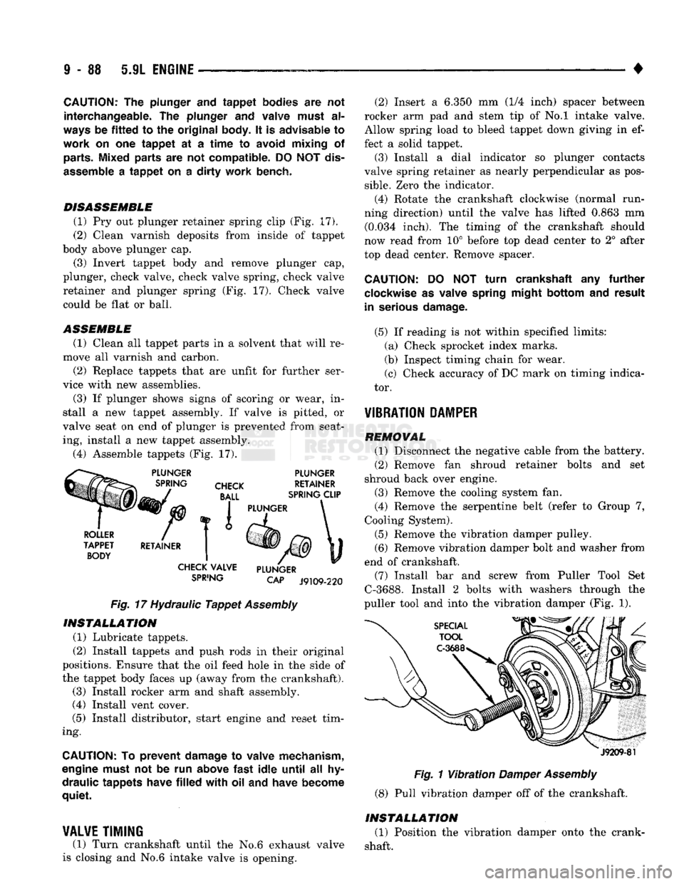 DODGE TRUCK 1993 Service Repair Manual
9
- 88 5.9L
ENGINE
•
CAUTION:
The
plunger
and
tappet
bodies
are not
interchangeable,.
The
plunger
and
valve must
al
ways
be
fitted
to the
original
body,
It is
advisable
DODGE TRUCK 1993 Service Repair Manual
9
- 88 5.9L
ENGINE
•
CAUTION:
The
plunger
and
tappet
bodies
are not
interchangeable,.
The
plunger
and
valve must
al
ways
be
fitted
to the
original
body,
It is
advisable