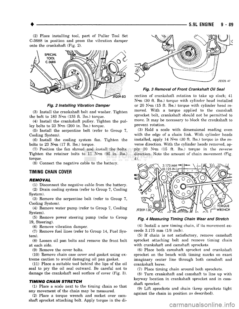 DODGE TRUCK 1993 Service Repair Manual
•
5.9L
ENGINE
9 - 89
(2) Place installing tool, part of Puller Tool Set
C-3688 in position and press the vibration damper
onto the crankshaft (Fig. 2).
Fig. 2 Installing Vibration Damper ( DODGE TRUCK 1993 Service Repair Manual
•
5.9L
ENGINE
9 - 89
(2) Place installing tool, part of Puller Tool Set
C-3688 in position and press the vibration damper
onto the crankshaft (Fig. 2).
Fig. 2 Installing Vibration Damper (