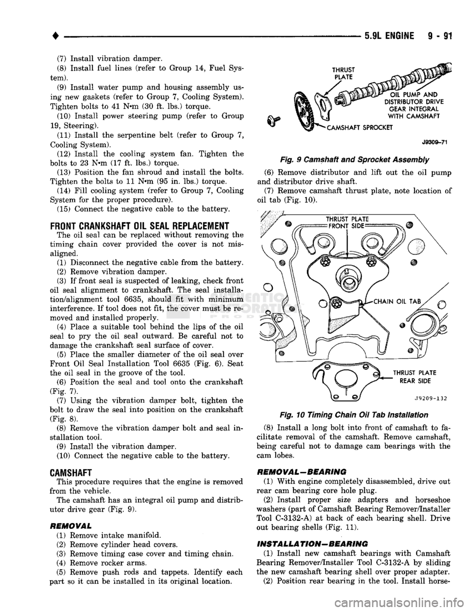 DODGE TRUCK 1993 Service Repair Manual
(7) Install vibration damper.
(8) Install fuel lines (refer to Group 14, Fuel Sys
tem).
(9) Install water pump and housing assembly us
ing new gaskets (refer to Group 7, Cooling System).
Tig DODGE TRUCK 1993 Service Repair Manual
(7) Install vibration damper.
(8) Install fuel lines (refer to Group 14, Fuel Sys
tem).
(9) Install water pump and housing assembly us
ing new gaskets (refer to Group 7, Cooling System).
Tig