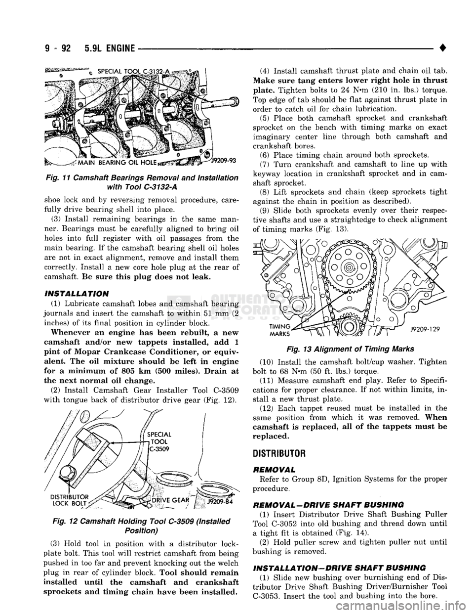 DODGE TRUCK 1993 Service Repair Manual
9
- 92 5.9L
ENGINE
•
Fig.
11 Camshaft
Bearings
Removal
and
Installation
with Tool
C-3132-A
shoe lock and by reversing removal procedure, care
fully drive bearing shell into place. DODGE TRUCK 1993 Service Repair Manual
9
- 92 5.9L
ENGINE
•
Fig.
11 Camshaft
Bearings
Removal
and
Installation
with Tool
C-3132-A
shoe lock and by reversing removal procedure, care
fully drive bearing shell into place.