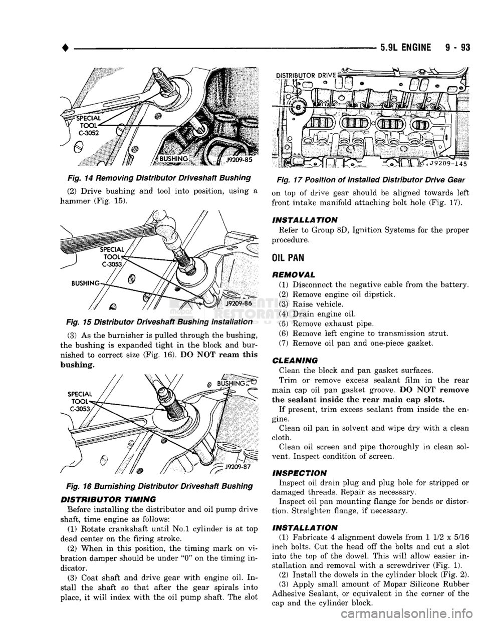 DODGE TRUCK 1993 Service Repair Manual
•
5.9L
ENGINE
9 - 93
Fig.
14
Removing
Distributor Driveshaft
Bushing
(2) Drive bushing and tool into position, using a
hammer (Fig. 15).
Fig.
15 Distributor Driveshaft
Bushing
Ins DODGE TRUCK 1993 Service Repair Manual
•
5.9L
ENGINE
9 - 93
Fig.
14
Removing
Distributor Driveshaft
Bushing
(2) Drive bushing and tool into position, using a
hammer (Fig. 15).
Fig.
15 Distributor Driveshaft
Bushing
Ins