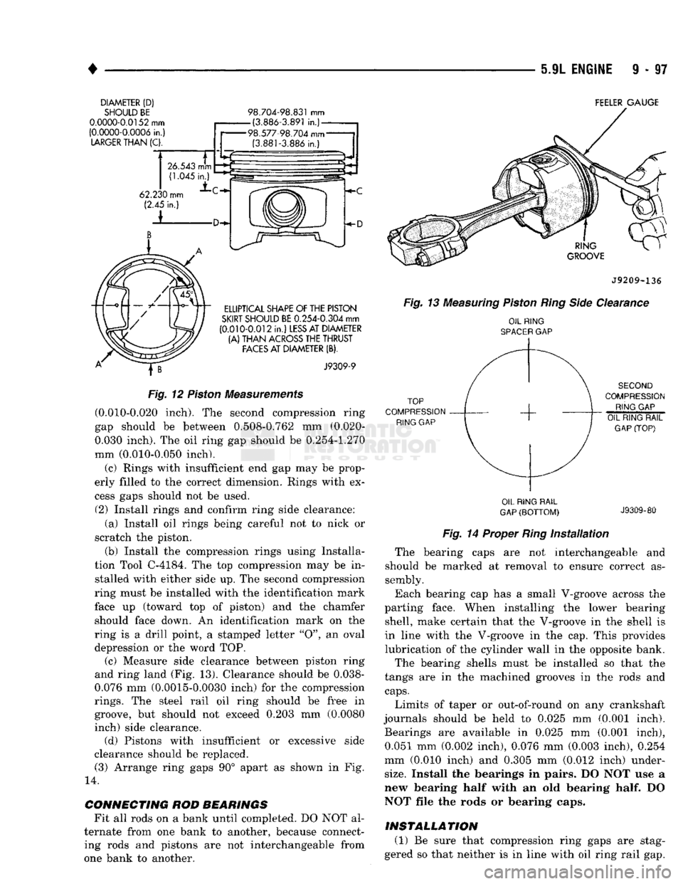DODGE TRUCK 1993  Service Repair Manual 
• 

5.9L
 ENGINE
 9 - 97 

DIAMETER
 (D) 
 SHOULD
 BE 

0.0000-0.0152
 mm 

(0.0000-0.0006
 in. 
 LARGER
 THAN
 (C) 
 98.704-98.831
 mm 

(3.886-3.891
 in.] 
 FEELER
 GAUGE 

H-c  -#-D 

ELLIPTICAL