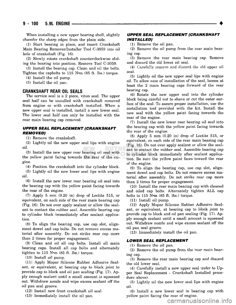 DODGE TRUCK 1993 Service Repair Manual
9
- 100 5.9L
ENGINE
• When installing a new upper bearing shell, slightly
chamfer the sharp edges from the plain side. (1) Start bearing in place, and insert Crankshaft
Main Bearing Remover/ DODGE TRUCK 1993 Service Repair Manual
9
- 100 5.9L
ENGINE
• When installing a new upper bearing shell, slightly
chamfer the sharp edges from the plain side. (1) Start bearing in place, and insert Crankshaft
Main Bearing Remover/