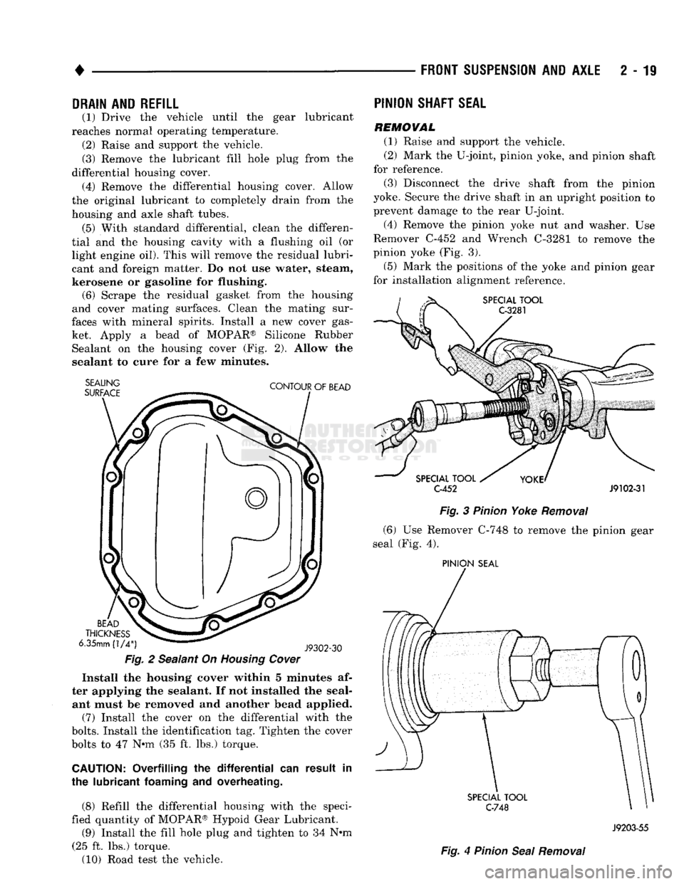 DODGE TRUCK 1993  Service Repair Manual 
FRONT
 SUSPENSION
 AND
 AXLE
 2 - 19 

DRAIN
 AND
 REFILL 

(1) Drive the vehicle until the gear lubricant 
reaches normal operating temperature.  (2) Raise and support the vehicle. 
(3) Remove the l