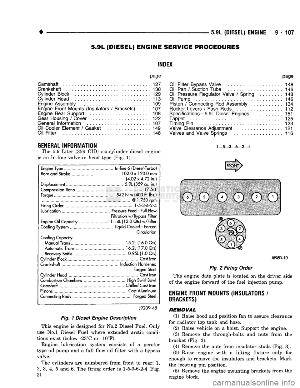 DODGE TRUCK 1993 Service Repair Manual
•
5.9L
(DIESEL)
ENGINE
9 -
107
5.9L
(DIESEL)
ENGINE
SERVICE
PROCEDURES
INDEX
page
Camshaft
127
Crankshaft
138
Cylinder
Block
129
Cylinder
Head
113
Engine
Assembly
. DODGE TRUCK 1993 Service Repair Manual
•
5.9L
(DIESEL)
ENGINE
9 -
107
5.9L
(DIESEL)
ENGINE
SERVICE
PROCEDURES
INDEX
page
Camshaft
127
Crankshaft
138
Cylinder
Block
129
Cylinder
Head
113
Engine
Assembly
.