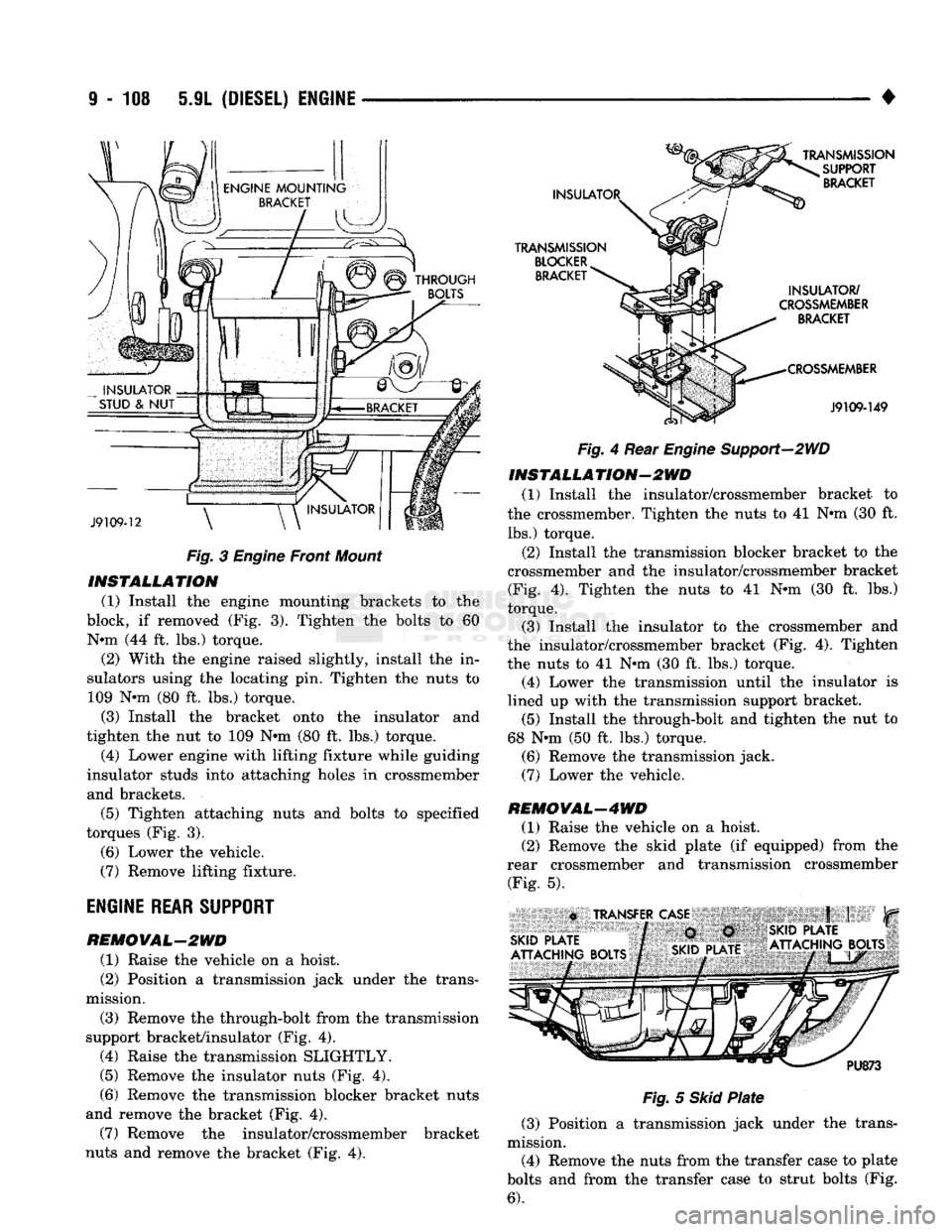 DODGE TRUCK 1993 Service Repair Manual
9
- 108 §.9L
(DIESEL) ENGINE
•
J9109-12
Fig.
3
Engine
Front
Mount
INSTALLATION
(1) Install the engine mounting brackets to the
block, if removed (Fig. 3). Tighten the bolts to 60 N DODGE TRUCK 1993 Service Repair Manual
9
- 108 §.9L
(DIESEL) ENGINE
•
J9109-12
Fig.
3
Engine
Front
Mount
INSTALLATION
(1) Install the engine mounting brackets to the
block, if removed (Fig. 3). Tighten the bolts to 60 N