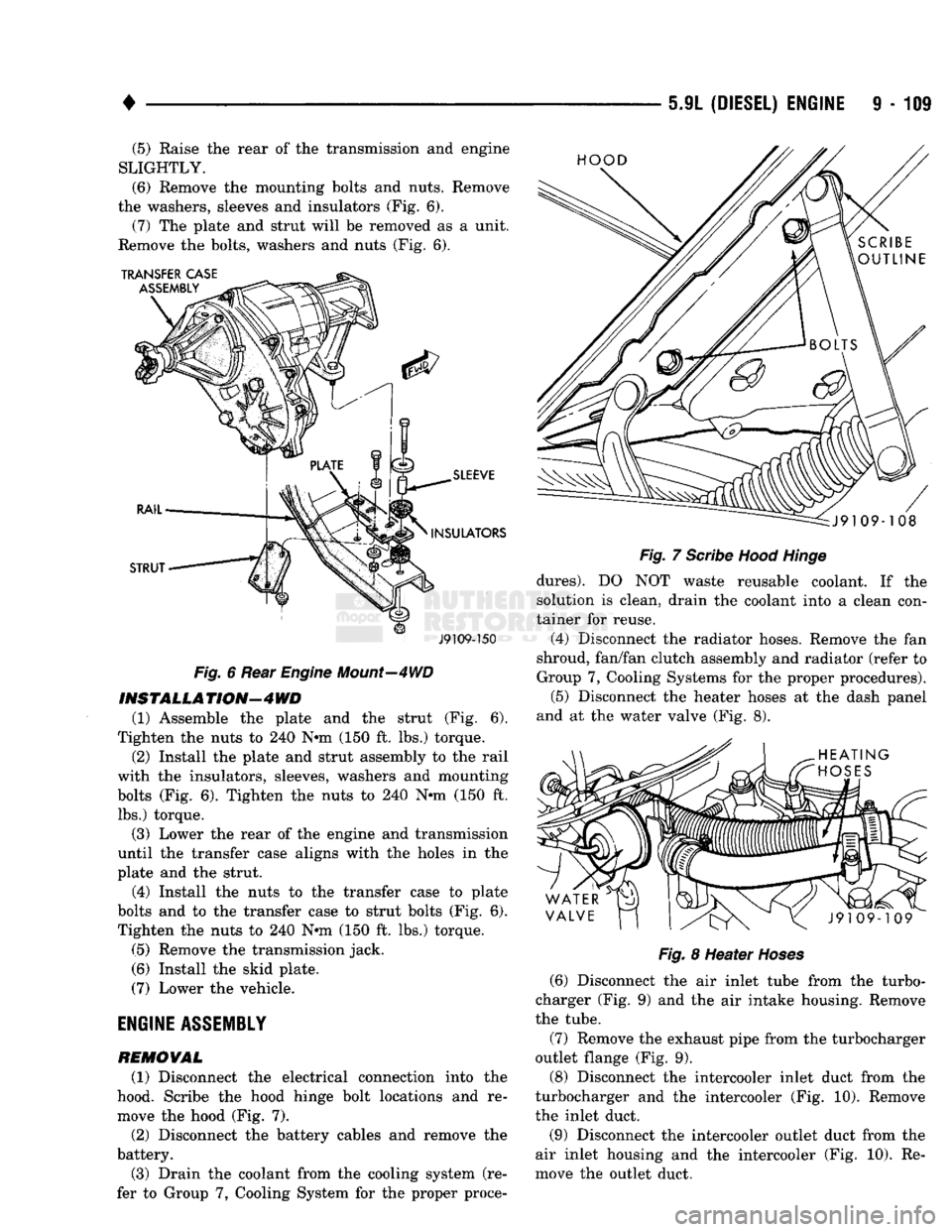 DODGE TRUCK 1993 Service Repair Manual
•
5.9L
(DIESEL) ENGINE
9 - 109 (5) Raise the rear of the transmission and engine
SLIGHTLY.
(6)
Remove the mounting bolts and nuts. Remove
the washers, sleeves and insulators (Fig. 6). (7) DODGE TRUCK 1993 Service Repair Manual
•
5.9L
(DIESEL) ENGINE
9 - 109 (5) Raise the rear of the transmission and engine
SLIGHTLY.
(6)
Remove the mounting bolts and nuts. Remove
the washers, sleeves and insulators (Fig. 6). (7)