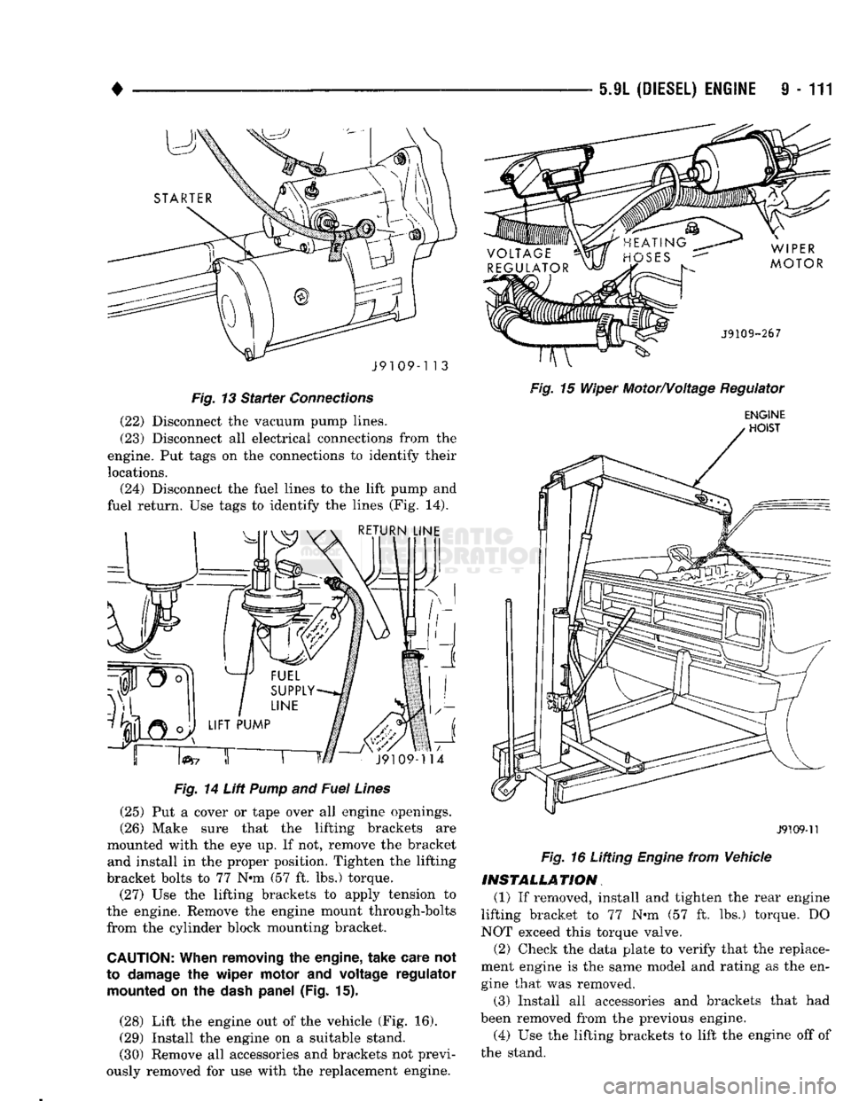 DODGE TRUCK 1993 Service Repair Manual
- 5.9L
(DIESEL)
ENGINE
9 - 111
J9109-1 13
Fig.
13
Starter
Connections
(22) Disconnect the vacuum pump lines.
(23)
Disconnect all electrical connections from the
engine. Put tags on the DODGE TRUCK 1993 Service Repair Manual
- 5.9L
(DIESEL)
ENGINE
9 - 111
J9109-1 13
Fig.
13
Starter
Connections
(22) Disconnect the vacuum pump lines.
(23)
Disconnect all electrical connections from the
engine. Put tags on the
