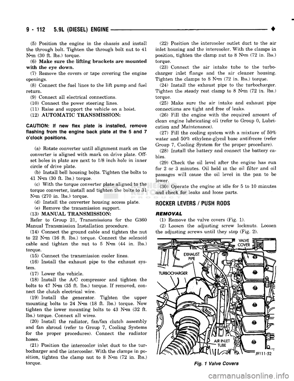 DODGE TRUCK 1993 Service Repair Manual
9
- 112 5.9L
(DIESEL)
ENGINE
• (5) Position the engine in the chassis and install
the through bolt. Tighten the through bolt nut to 41
N-m (30 ft. lbs.) torque. (6) Make sure the lifting br DODGE TRUCK 1993 Service Repair Manual
9
- 112 5.9L
(DIESEL)
ENGINE
• (5) Position the engine in the chassis and install
the through bolt. Tighten the through bolt nut to 41
N-m (30 ft. lbs.) torque. (6) Make sure the lifting br