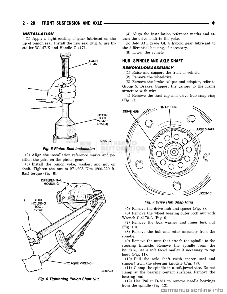 DODGE TRUCK 1993  Service Repair Manual 
2
 - 20
 FRONT SUSPENSION
 AND
 AXLE 

• 
INSTALLATION 

(1) Apply a light coating of gear lubricant on the 
lip of pinion seal. Install the new seal (Fig. 5) use In­
staller W-147-E and Handle C-