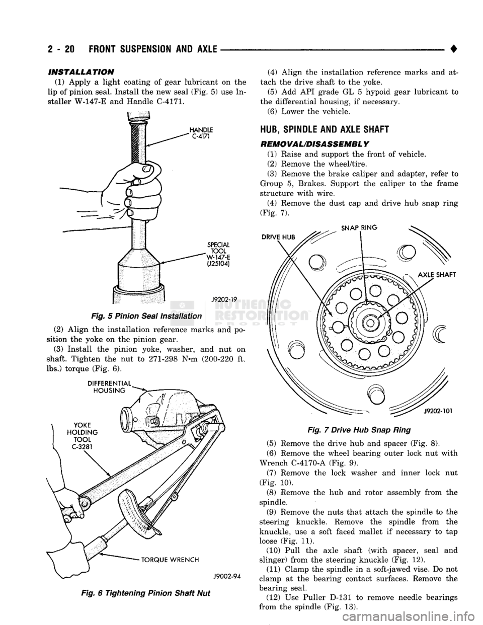 DODGE TRUCK 1993  Service Manual PDF 
2
 - 20
 FRONT SUSPENSION
 AND
 AXLE 

• 
INSTALLATION 

(1) Apply a light coating of gear lubricant on the 
lip of pinion seal. Install the new seal (Fig. 5) use In­
staller W-147-E and Handle C-