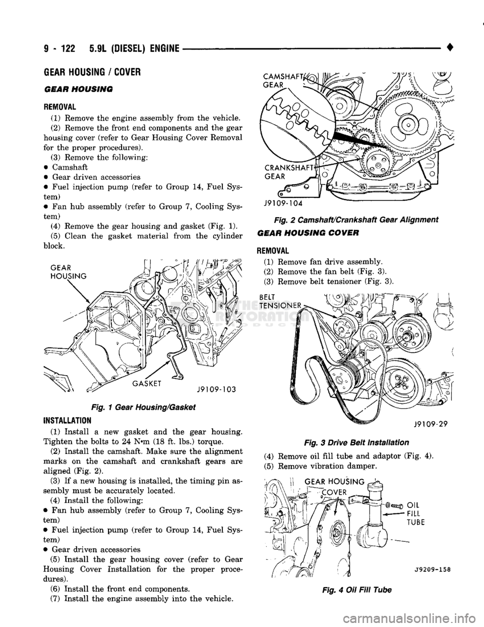 DODGE TRUCK 1993 Service Repair Manual
9
- 122 5.9L
(DIESEL) ENGINE
•
GEAR
HOUSING
/
COVER
GEAR
HOUSING
REMOVAL
(1) Remove the engine assembly from the vehicle.
(2) Remove the front end components and the gear
housing co DODGE TRUCK 1993 Service Repair Manual
9
- 122 5.9L
(DIESEL) ENGINE
•
GEAR
HOUSING
/
COVER
GEAR
HOUSING
REMOVAL
(1) Remove the engine assembly from the vehicle.
(2) Remove the front end components and the gear
housing co