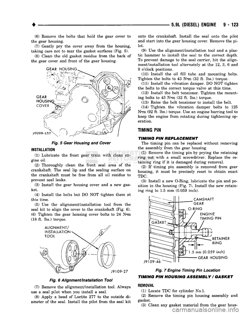 DODGE TRUCK 1993  Service Repair Manual 
• 
5.9L
 (DIESEL)
 ENGINE
 9 - 123 (6) Remove the bolts that hold the gear cover to 
the gear housing.  (7) Gently pry the cover away from the housing, 
taking care not to mar the gasket surfaces (