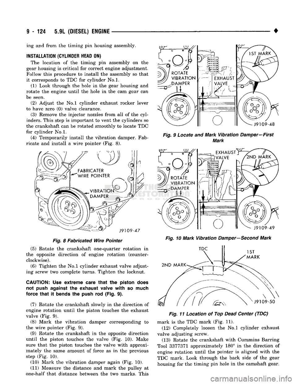 DODGE TRUCK 1993 Service Repair Manual
9
- 124 5.9L
(DIESEL)
ENGINE
Fig.
8 Fabricated Wire Pointer (5) Rotate the crankshaft one-quarter rotation in
the opposite direction of engine rotation (counter clockwise).
(6) Tighten the DODGE TRUCK 1993 Service Repair Manual
9
- 124 5.9L
(DIESEL)
ENGINE
Fig.
8 Fabricated Wire Pointer (5) Rotate the crankshaft one-quarter rotation in
the opposite direction of engine rotation (counter clockwise).
(6) Tighten the