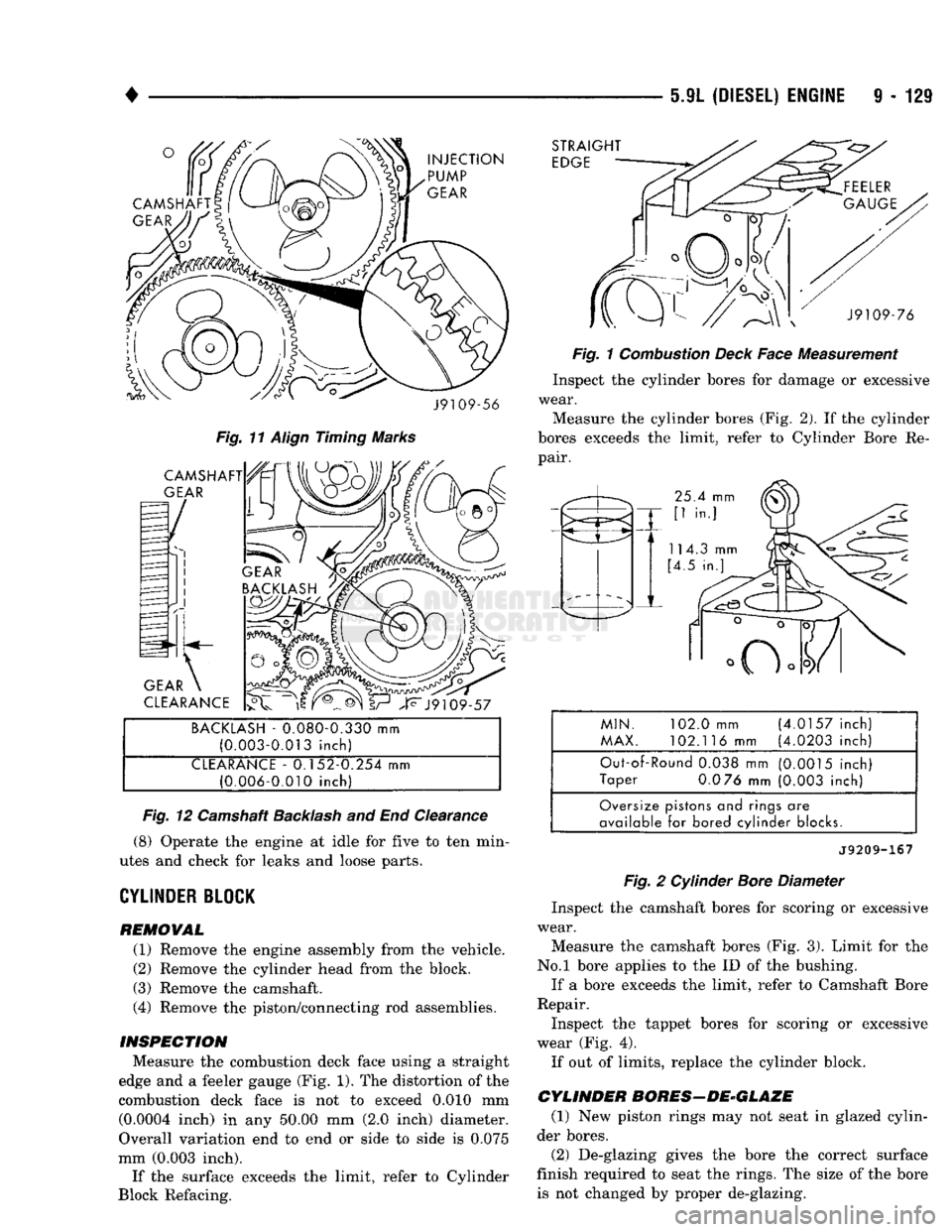 DODGE TRUCK 1993  Service Repair Manual 
• 
BACKLASH - 0.080-0.330 mm (0.003-0.013 inch) 
CLEARANCE - 0.152-0.254 mm  (0.006-0.010 inch) 
 Fig.
 12 Camshaft
 Backlash
 and End Clearance 
(8) Operate the engine at idle for five to ten min