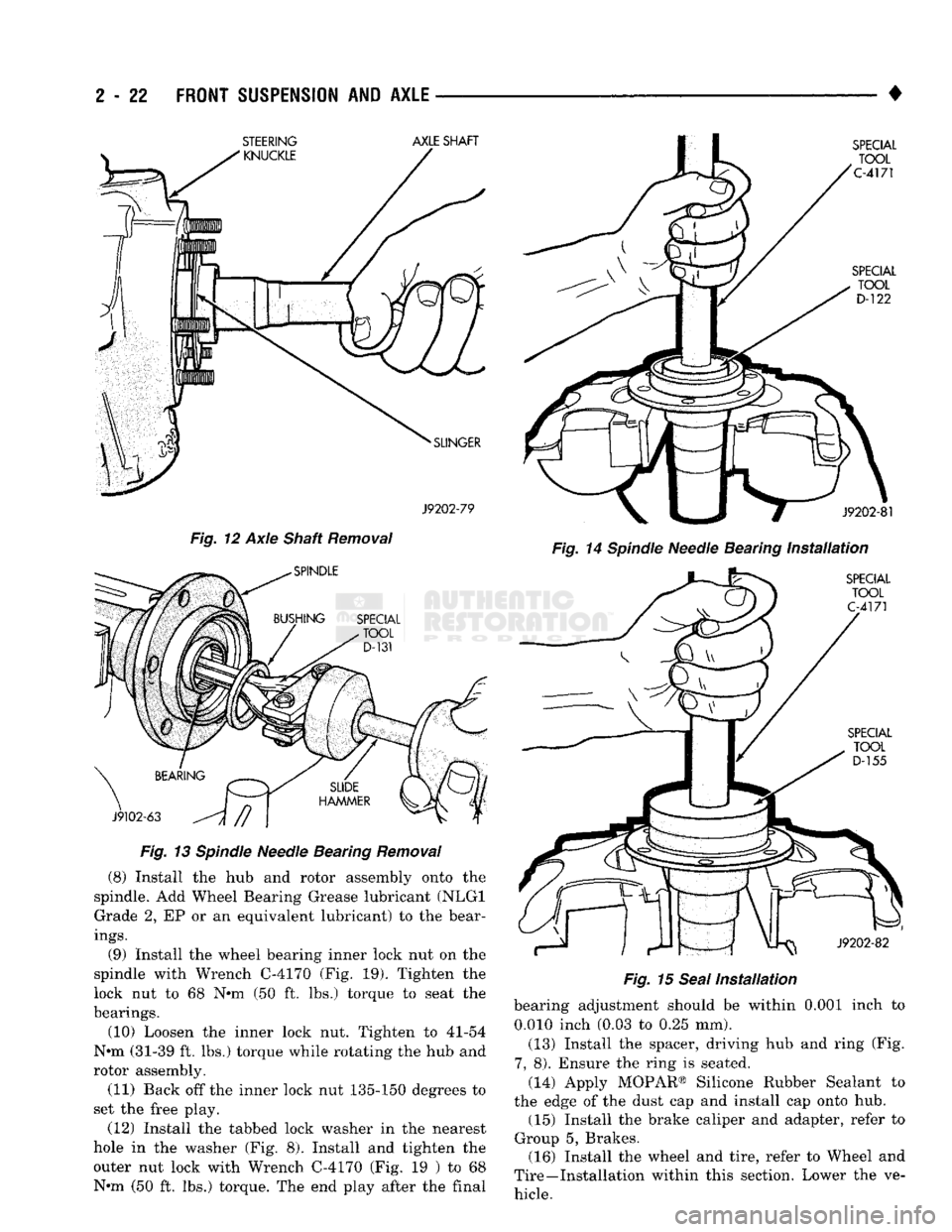 DODGE TRUCK 1993  Service Repair Manual 
2
 - 22
 FRONT SUSPENSION
 AND
 AXLE
 —— 
J9202-79 
Fig. 12 Axle Shaft Removal 
Fig. 13 Spindle Needle Bearing Removal  (8) Install the hub and rotor assembly onto the 
spindle. Add Wheel Bearing