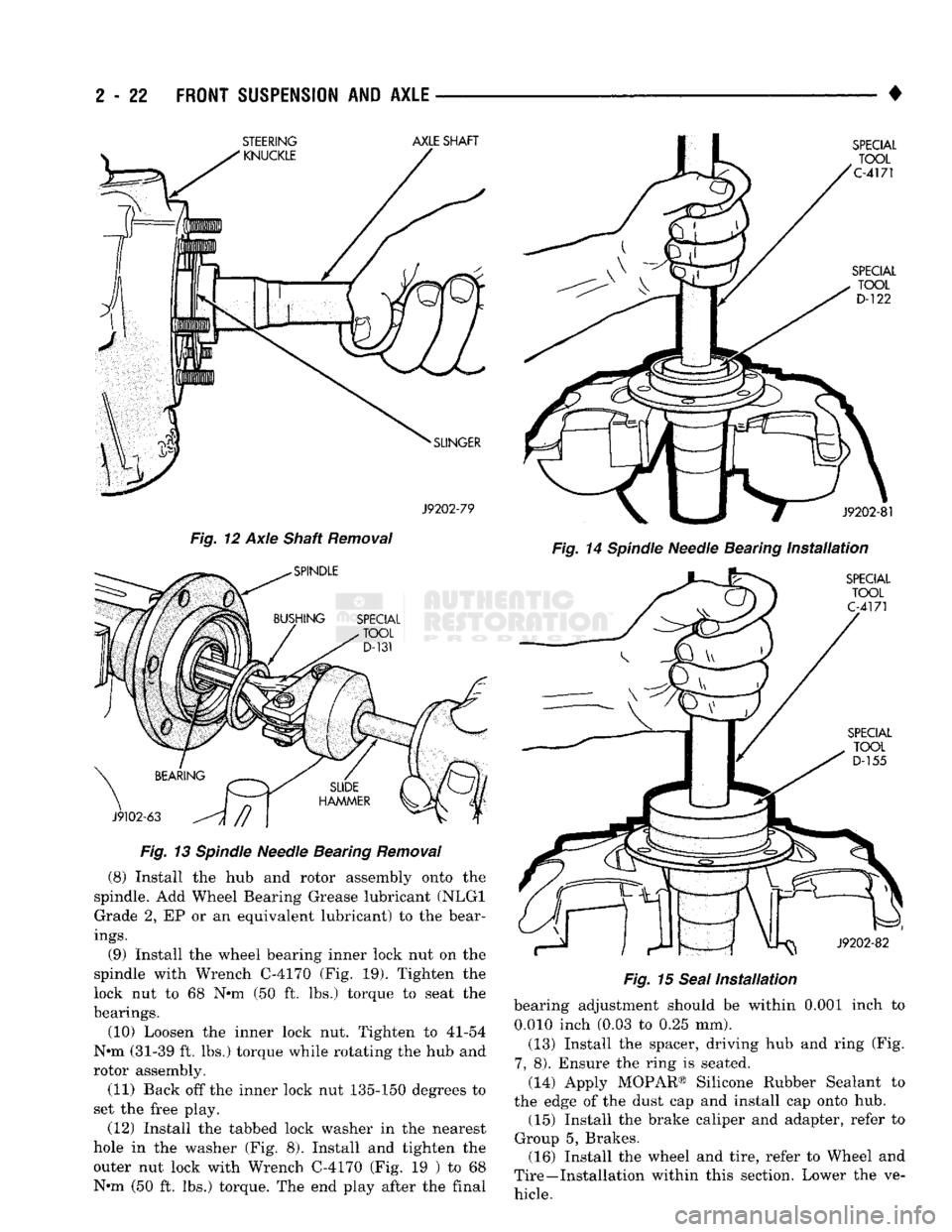 DODGE TRUCK 1993  Service Manual PDF 
2
 - 22
 FRONT SUSPENSION
 AND
 AXLE
 —— 
J9202-79 
Fig. 12 Axle Shaft Removal 
Fig. 13 Spindle Needle Bearing Removal  (8) Install the hub and rotor assembly onto the 
spindle. Add Wheel Bearing