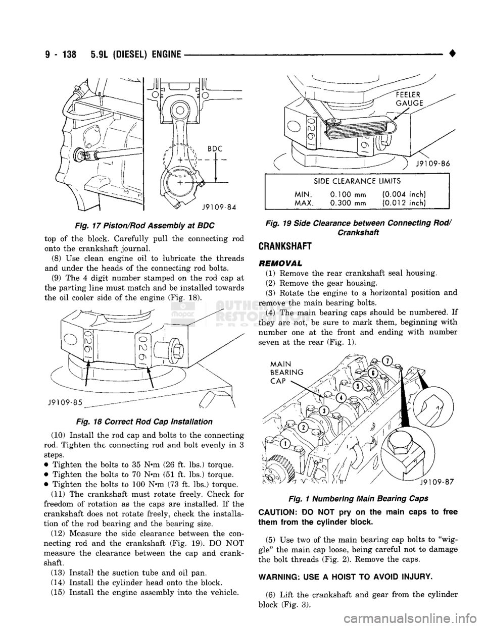 DODGE TRUCK 1993  Service Repair Manual 
9
 - 138 5.9L
 (DIESEL)
 ENGINE 

J9109-84 

Fig.
 17
 Piston/Rod
 Assembly
 at BDC 
 top
 of the
 block. Carefully pull
 the
 connecting
 rod 

onto
 the
 crankshaft journal. 
(8)
 Use
 clean engine