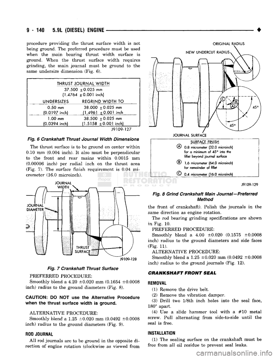 DODGE TRUCK 1993  Service Repair Manual 
9
 - 140 5.9L
 (DIESEL)
 ENGINE 

• procedure providing
 the
 thrust surface width
 is not 

being ground.
 The
 preferred procedure must
 be
 used 
when
 the
 main bearing thrust width surface
 is